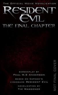 Resident Evil: The Final Chapter (The Official Movie Novelization)