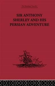 Sir Anthony Sherley and his Persian Adventure