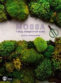 Mossa : från skog till trädgård och kruka