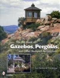 Big Book of Gazebos, Pergolas, and Other Backyard Architecture