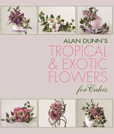 Alan Dunn's Tropical & Exotic Flowers for Cakes