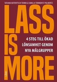 Lass is more : fyra steg till ökad lönsamhet genom nya målgrupper