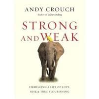 Strong and Weak – Embracing a Life of Love, Risk and True Flourishing