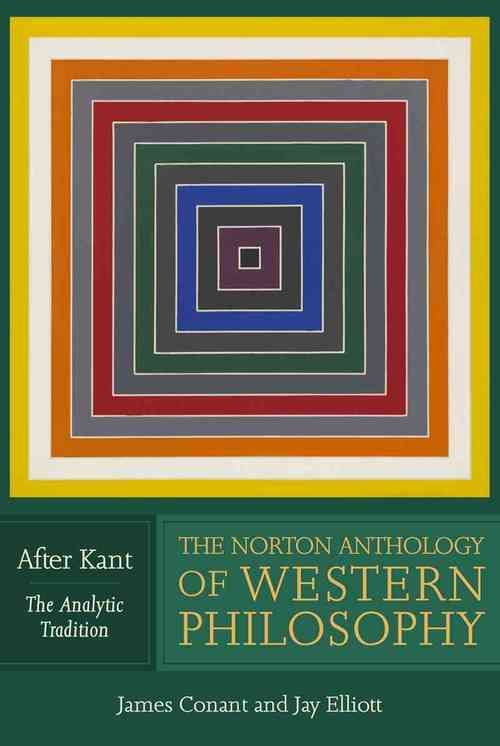 The Norton Anthology of Western Philosophy: After Kant