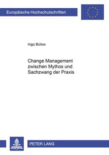 Change Management Zwischen Mythos Und Sachzwang Der Praxis