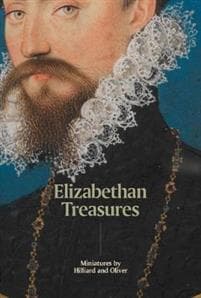 Elizabethan Treasures: Miniatures by Hilliard and Oliver