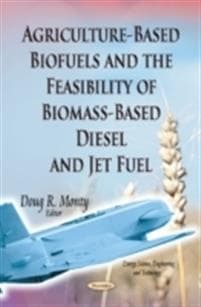 Agriculture-Based Biofuelsthe Feasibility of Biomass-Based DieselJet Fuel