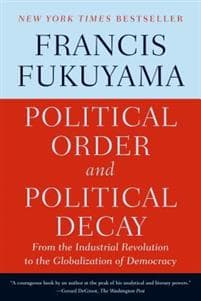 Political Order and Political Decay: From the Industrial Revolution to the Globalization of Democracy