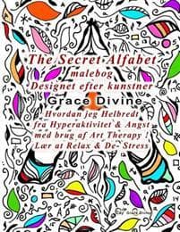 The Secret Alfabet Malebog Designet Efter Kunstner Grace Divine Hvordan Jeg Helbredt Fra Hyperaktivitet & Angst Med Brug AF Art Therapy ! Lær at Relax