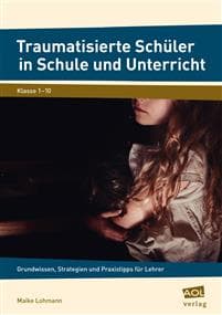 Traumatisierte Schüler in Schule und Unterricht