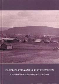 Pappi, partisaani ja pirtuhevonen - poimintoja pohjoisen historiasta