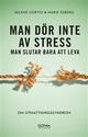 Man dör inte av stress : man slutar bara att leva - om utmattningssyndrom Man dör inte av stress : man slutar bara att leva - om utmattningssyndrom