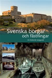 Svenska borgar och fästningar : en historisk reseguide