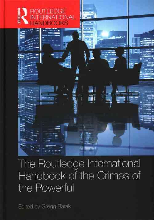 The Routledge International Handbook of the Crimes of the Powerful
