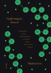 Upplysningens element : Materia och världsbild under 1600- och 1700-talet