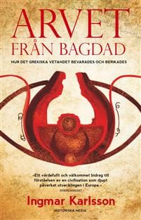 Arvet från Bagdad : hur det grekiska vetandet bevarades och berikades