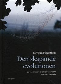 Den skapande evolutionen : om vad evolutionsteorin innebär - och inte innebär