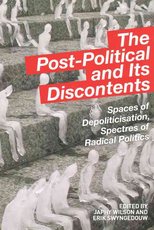 The Post-Political and Its Discontents