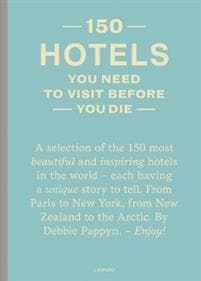 150 Hotels You Need to Visit before You Die