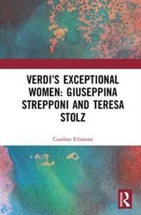 Verdi's Exceptional Women: Giuseppina Strepponi and Teresa Stolz
