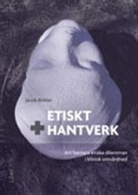 Etiskt hantverk - Att hantera etiska dilemman i klinisk omvårdnad