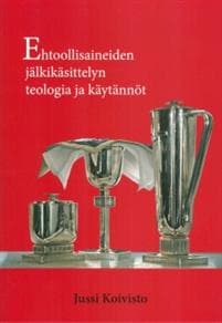 Ehtoollisaineiden jälkikäsittelyn teologia ja käytännöt
