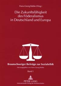 Die Zukunftsfaehigkeit Des Foederalismus in Deutschland Und Europa