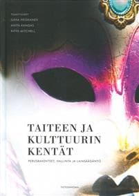 Taiteen ja kulttuurin kentät: perusrakenteet, hallinta, lainsäädäntö ja uud
