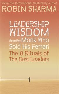 Leadership Wisdom from the Monk Who Sold His Ferrari