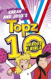 Sarah and Josie's Topz 10 Heroes of the Bible