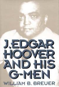 J. Edgar Hoover and His G-Men