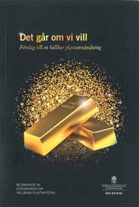 Det går om vi vill. SOU 2018:84. Förslag till en hållbar plastanvändning : Betänkande från Utredningen om hållbara plastmaterial (M 2017:06)