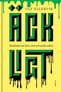 Äckligt : berättelser om slem, snor och andra sekret