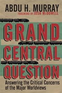 Grand Central Question – Answering the Critical Concerns of the Major Worldviews