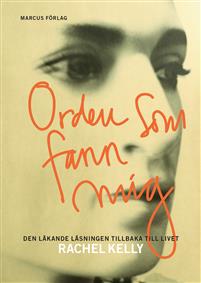Orden som fann mig - den läkande läsningen tillbaka till livet