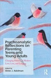 Psychoanalytic Reflections on Parenting Teens and Young Adults