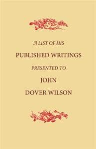 A List of His Published Writings Presented to John Dover Wilson on his Eightieth Birthday