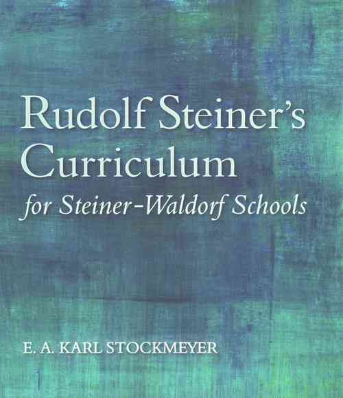 Rudolf Steiner's Curriculum for Steiner-Waldorf Schools