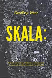 Skala : det dolda mönstret i allt - om vad som förenar möss, människor, megastäder och multinationella företag