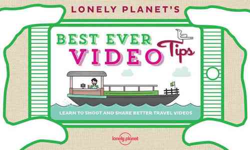 Lonely Planet's Best Ever Video Tips