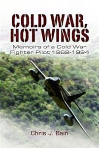 Cold War, Hot Wings: Memoirs of a Cold War Fighter Pilot 1962-1994