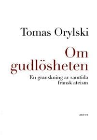 Om gudlösheten : En granskning av samtida fransk ateism
