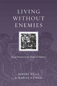 Living Without Enemies – Being Present in the Midst of Violence