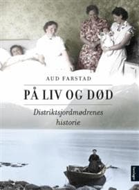 På liv og død; distriktsjordmødrenes historie