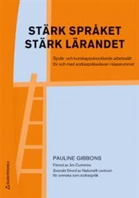Stärk språket, stärk lärandet - Språk- och kunskapsutvecklande arbetssätt för och med andraspråkselever i klassr