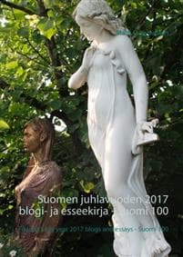 Suomen juhlavuoden 2017 blogi- ja esseekirja - Suomi 100 - Finland's big year 2017 blogs and essays - Suomi 100