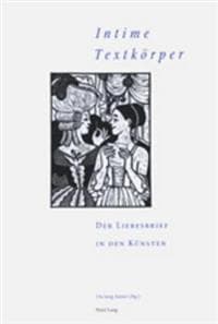 "intime Textkoerper" - Der Liebesbrief in Den Kunsten