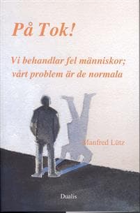På Tok! : vi behandlar fel människor;vårt problem är de normala