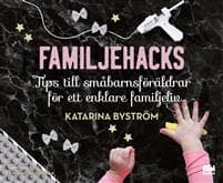 Familjehacks : tips till småbarnsföräldrar för ett enklare familjeliv