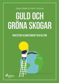 Guld och gröna skogar : investera klimatsmart och bli rik
